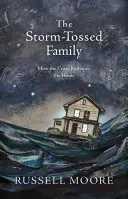 The Storm-Tossed Family: Jak krzyż przekształca dom - The Storm-Tossed Family: How the Cross Reshapes the Home