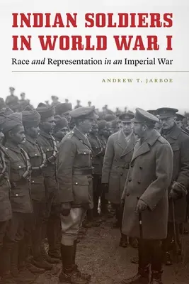 Indyjscy żołnierze w I wojnie światowej: Rasa i reprezentacja w wojnie imperialnej - Indian Soldiers in World War I: Race and Representation in an Imperial War