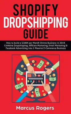 Przewodnik Shopify Dropshipping: Jak zbudować biznes online o wartości 100 tysięcy dolarów miesięcznie w 2019 roku. Połącz Dropshipping, marketing afiliacyjny, e-mail marketing i F - Shopify Dropshipping Guide: How to build a $100K per Month Online Business in 2019. Combine Dropshipping, Affiliate Marketing, Email Marketing & F