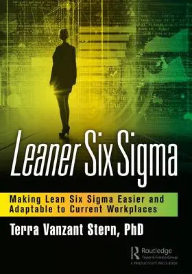 Leaner Six SIGMA: Ułatwienie i dostosowanie Lean Six SIGMA do obecnych miejsc pracy - Leaner Six SIGMA: Making Lean Six SIGMA Easier and Adaptable to Current Workplaces