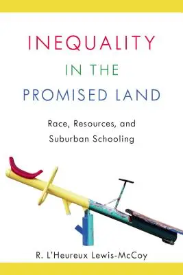 Nierówności w Ziemi Obiecanej: Rasa, zasoby i szkolnictwo na przedmieściach - Inequality in the Promised Land: Race, Resources, and Suburban Schooling