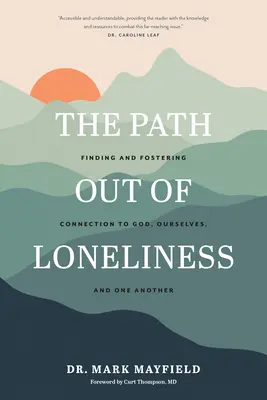 Droga wyjścia z samotności: Odnajdywanie i pielęgnowanie więzi z Bogiem, samym sobą i drugim człowiekiem - The Path Out of Loneliness: Finding and Fostering Connection to God, Ourselves, and One Another