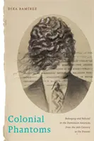 Kolonialne fantomy: Przynależność i odmowa w dominikańskich Amerykach od XIX wieku do współczesności - Colonial Phantoms: Belonging and Refusal in the Dominican Americas, from the 19th Century to the Present