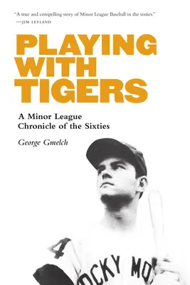 Playing with Tigers: Kronika mniejszej ligi lat sześćdziesiątych - Playing with Tigers: A Minor League Chronicle of the Sixties