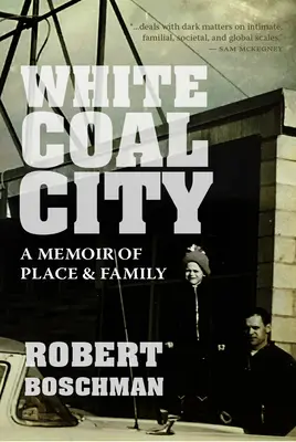 White Coal City: Wspomnienie miejsca i rodziny - White Coal City: A Memoir of Place and Family