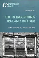 The Reimagining Ireland Reader: Badanie naszej przeszłości, kształtowanie naszej przyszłości - The Reimagining Ireland Reader: Examining Our Past, Shaping Our Future