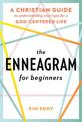 Enneagram dla początkujących: Chrześcijański przewodnik po zrozumieniu swojego typu dla życia skoncentrowanego na Bogu - The Enneagram for Beginners: A Christian Guide to Understanding Your Type for a God-Centered Life