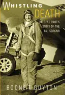 Gwiżdżąca śmierć: historia pilota testowego F4u Corsair - Whistling Death: the Test Pilot's Story of the F4u Corsair