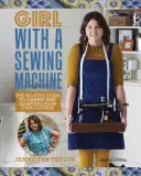 Dziewczyna z maszyną do szycia: Bezproblemowy przewodnik po tworzeniu i dostosowywaniu własnych ubrań - Girl with a Sewing Machine: The No-Fuss Guide to Making and Adapting Your Own Clothes