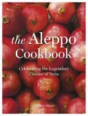 Książka kucharska Aleppo - celebracja legendarnej kuchni syryjskiej - Aleppo Cookbook - Celebrating the Legendary Cuisine of Syria