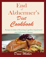 Książka kucharska na koniec choroby Alzheimera: Przepisy pomocne w odwracaniu zaburzeń poznawczych i choroby Alzheimera. - End Of Alzheimer Cookbook: Recipes to help in Reversing Cognitive Impairment and Alzheimer's Disease.