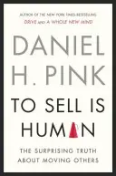 Sprzedawać jest rzeczą ludzką - zaskakująca prawda o przekonywaniu i wywieraniu wpływu na innych - To Sell is Human - The Surprising Truth About Persuading, Convincing, and Influencing Others