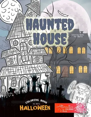 HAUNTED HOUSE kolorowanki dla dorosłych - Halloween kolorowanka dla dorosłych: Halloweenowy nawiedzony dom - kolorowanka dla dorosłych - HAUNTED HOUSE coloring books for adults - Halloween coloring book for adults: A halloween haunted house coloring book for adults