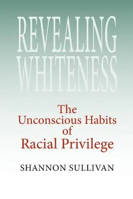 Ujawnianie białości: Nieświadome nawyki przywilejów rasowych - Revealing Whiteness: The Unconscious Habits of Racial Privilege