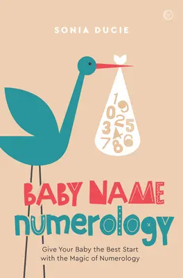 Numerologia imion dla dzieci: Daj swojemu dziecku najlepszy start dzięki magii liczb - Baby Name Numerology: Give Your Baby the Best Start with the Magic of Numbers