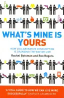 Co moje, to twoje - jak konsumpcja oparta na współpracy zmienia sposób, w jaki żyjemy - What's Mine Is Yours - How Collaborative Consumption is Changing the Way We Live