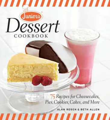 Deserowa książka kucharska Juniora: 75 przepisów na serniki, ciasta, ciasteczka, torty i nie tylko - Junior's Dessert Cookbook: 75 Recipes for Cheesecakes, Pies, Cookies, Cakes, and More