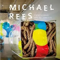 Michael Rees: Synthetic Cells: Miejsce i (para)miejsce - Michael Rees: Synthetic Cells: Site and (Para)Site