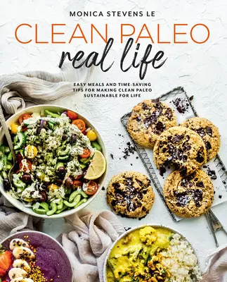 Clean Paleo Real Life: Łatwe posiłki i wskazówki oszczędzające czas, dzięki którym czyste paleo będzie trwałe przez całe życie - Clean Paleo Real Life: Easy Meals and Time-Saving Tips for Making Clean Paleo Sustainable for Life