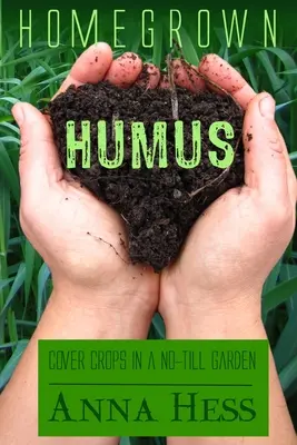 Homegrown Humus: Uprawy okrywowe w ogrodzie bezorkowym - Homegrown Humus: Cover Crops in a No-Till Garden