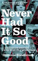 Never Had It So Good - Historia Wielkiej Brytanii od Suezu do Beatlesów - Never Had It So Good - A History of Britain from Suez to the Beatles