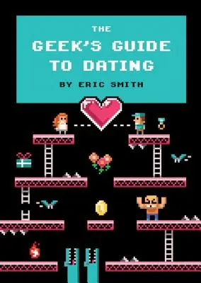 Przewodnik maniaka po randkowaniu - The Geek's Guide to Dating