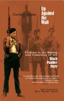 Pod ścianą: Przemoc w tworzeniu i rozpadaniu się Partii Czarnych Panter - Up Against the Wall: Violence in the Making and Unmaking of the Black Panther Party