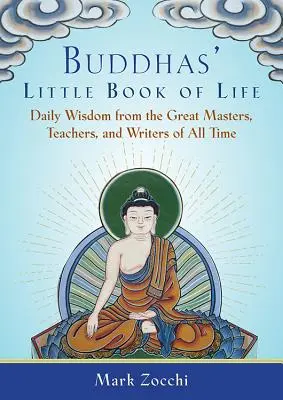 Buddhas' Little Book of Life: Codzienna mądrość od wielkich mistrzów, nauczycieli i pisarzy wszechczasów - Buddhas' Little Book of Life: Daily Wisdom from the Great Masters, Teachers, and Writers of All Time