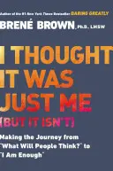 Myślałem, że to tylko ja (ale tak nie jest): Podróż od „Co ludzie pomyślą?” do „Jestem wystarczający - I Thought It Was Just Me (But It Isn't): Making the Journey from What Will People Think? to I Am Enough