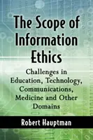 Zakres etyki informacyjnej: Wyzwania w edukacji, technologii, komunikacji, medycynie i innych dziedzinach - The Scope of Information Ethics: Challenges in Education, Technology, Communications, Medicine and Other Domains