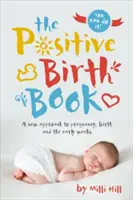 The Positive Birth Book: Nowe podejście do ciąży, porodu i wczesnych tygodni ciąży - The Positive Birth Book: A New Approach to Pregnancy, Birth and the Early Weeks