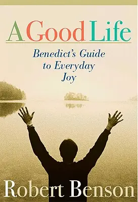 Dobre życie: Przewodnik Benedicta po codziennej radości - A Good Life: Benedict's Guide to Everyday Joy