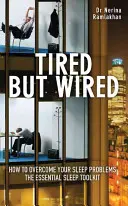 Tired But Wired - Jak przezwyciężyć problemy ze snem - Niezbędny zestaw narzędzi snu - Tired But Wired - How to Overcome Your Sleep Problems - The Essential Sleep Toolkit