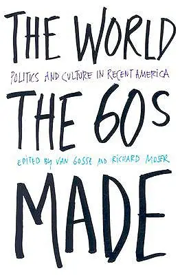 The World the Sixties Made: Polityka i kultura w najnowszej Ameryce - The World the Sixties Made: Politics and Culture in Recent America