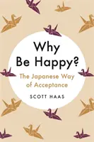 Dlaczego warto być szczęśliwym? - Japońska droga akceptacji - Why Be Happy? - The Japanese Way of Acceptance