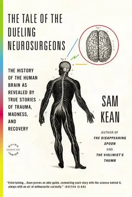 Opowieść o pojedynkujących się neurochirurgach: Historia ludzkiego mózgu ukazana w prawdziwych historiach traumy, szaleństwa i powrotu do zdrowia - The Tale of the Dueling Neurosurgeons: The History of the Human Brain as Revealed by True Stories of Trauma, Madness, and Recovery