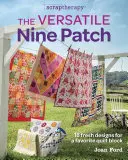 The Versatile Nine Patch: 18 świeżych wzorów na ulubione bloki do quiltów - The Versatile Nine Patch: 18 Fresh Designs for a Favorite Quilt Block