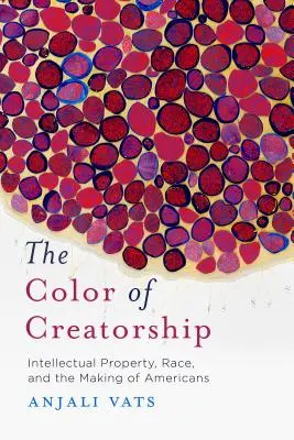 Kolor kreatywności: Własność intelektualna, rasa i tworzenie Amerykanów - The Color of Creatorship: Intellectual Property, Race, and the Making of Americans
