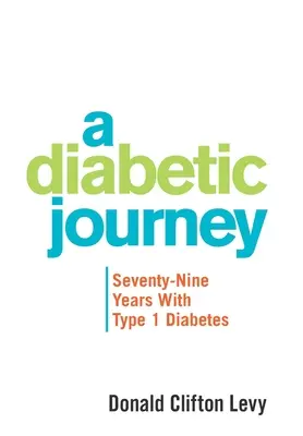 Podróż cukrzyka: Siedemdziesiąt dziewięć lat z cukrzycą typu 1 - A Diabetic Journey: Seventy-Nine Years with Type 1 Diabetes