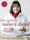 Make It Ahead: Książka kucharska Barefoot Contessa - Make It Ahead: A Barefoot Contessa Cookbook