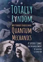 Totally Random: Dlaczego nikt nie rozumie mechaniki kwantowej (poważny komiks o splątaniu) - Totally Random: Why Nobody Understands Quantum Mechanics (a Serious Comic on Entanglement)