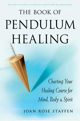 Księga uzdrawiania wahadłem: Wyznaczanie kursu uzdrawiania umysłu, ciała i ducha - The Book of Pendulum Healing: Charting Your Healing Course for Mind, Body, & Spirit