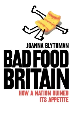 Bad Food Britain - Jak naród zrujnował swój apetyt - Bad Food Britain - How a Nation Ruined its Appetite