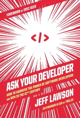 Zapytaj swojego programistę: Jak wykorzystać moc programistów i wygrać w XXI wieku - Ask Your Developer: How to Harness the Power of Software Developers and Win in the 21st Century