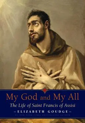 Mój Bóg i moje wszystko: Życie świętego Franciszka z Asyżu - My God and My All: The Life of Saint Francis of Assisi