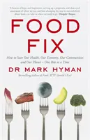 Food Fix - Jak uratować nasze zdrowie, naszą gospodarkę, nasze społeczności i naszą planetę - jeden kęs na raz - Food Fix - How to Save Our Health, Our Economy, Our Communities and Our Planet - One Bite at a Time