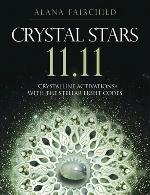 Crystal Stars 11.11: Krystaliczne aktywacje za pomocą gwiezdnych kodów światła - Crystal Stars 11.11: Crystalline Activations with the Stellar Light Codes