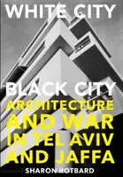 Białe miasto, czarne miasto - architektura i wojna w Tel Awiwie i Jaffie - White City, Black City - Architecture and War in Tel Aviv and Jaffa