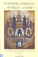 Kosmos, chaos i przyszły świat: starożytne korzenie wiary apokaliptycznej - Cosmos, Chaos and the World to Come: The Ancient Roots of Apocalyptic Faith