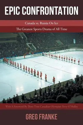 Epicka konfrontacja: Kanada vs. Rosja na lodzie: Największy sportowy dramat wszech czasów - Epic Confrontation: Canada vs. Russian On Ice: The Greatest Sports Drama of All-Time